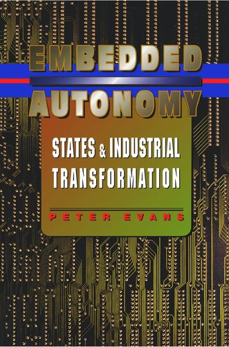 Embedded Autonomy States And Industrial Transformation Peter B Evans