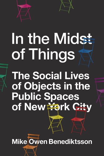 In The Midst Of Things The Social Lives Of Objects In The Public Spaces Of New York City Mike Owen Benediktsson