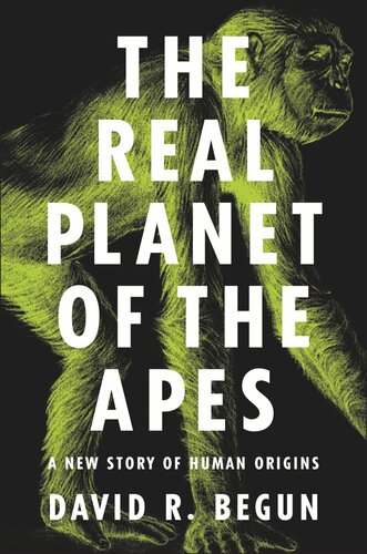 The Real Planet Of The Apes A New Story Of Human Origins Pilot Project Ebook Available To Selected Us Libraries Only David R Begun