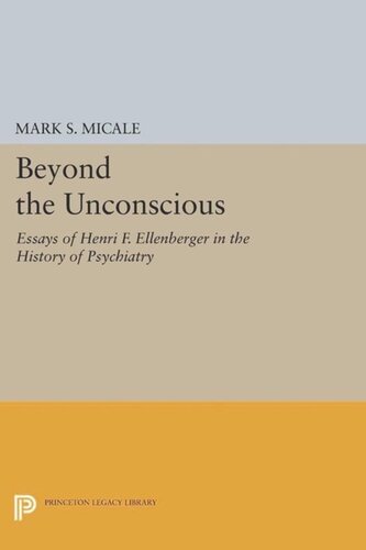 Beyond The Unconscious Essays Of Henri F Ellenberger In The History Of Psychiatry Course Book Mark S Micale Editor