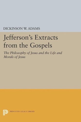 Papers Of Thomas Jefferson Jeffersons Extracts From The Gospels The Philosophy Of Jesus And The Life And Morals Of Jesus Course Book Dickinson W Adams