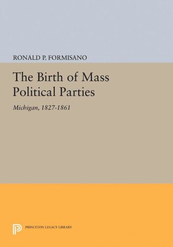 The Birth Of Mass Political Parties Michigan 18271861 Ronald P Formisano