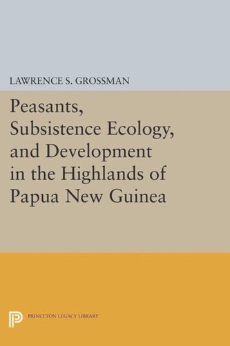 Peasants Subsistence Ecology And Development In The Highlands Of Papua New Guinea Course Book Lawrence S Grossman