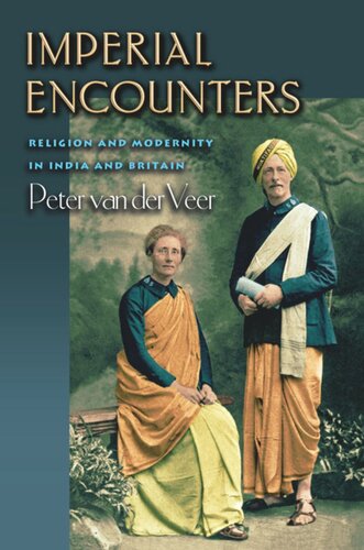 Imperial Encounters Religion And Modernity In India And Britain Peter Van Der Veer