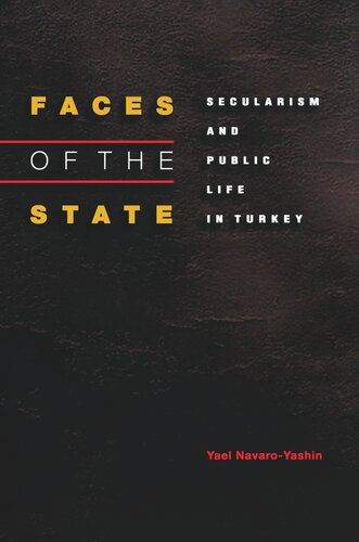 Faces Of The State Secularism And Public Life In Turkey Yael Navaroyashin