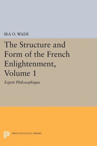 The Structure And Form Of The French Enlightenment Volume 1 Esprit Philosophique Ira O Wade