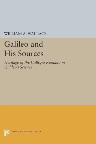 Galileo And His Sources Heritage Of The Collegio Romano In Galileos Science Course Book William A Wallace