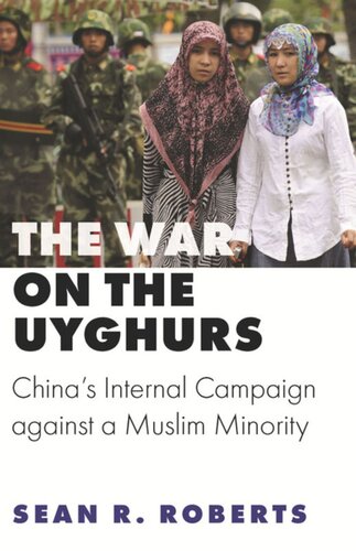 The War On The Uyghurs Chinas Internal Campaign Against A Muslim Minority Sean R Roberts
