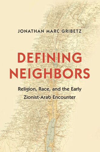 Defining Neighbors Religion Race And The Early Zionistarab Encounter Pilot Project Ebook Available To Selected Us Libraries Only Jonathan Marc Gribetz