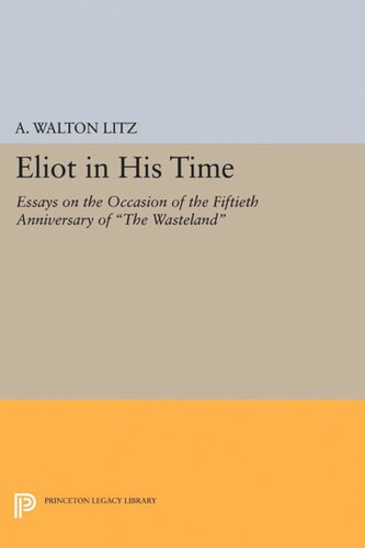 Eliot In His Time Essays On The Occasion Of The Fiftieth Anniversary Of The Wasteland A Walton Litz