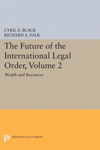 The Future Of The International Legal Order Volume 2 Wealth And Resources Cyril E Black Richard A Falk