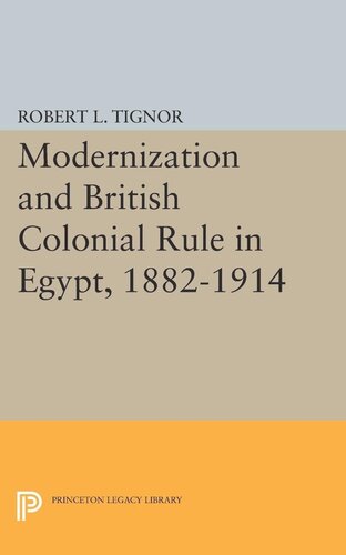 Modernization And British Colonial Rule In Egypt 18821914 Robert L Tignor