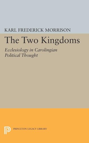Two Kingdoms Ecclesiology In Carolingian Political Thought Karl F Morrison