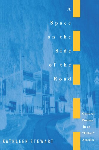 A Space On The Side Of The Road Cultural Poetics In An Other America Kathleen Stewart