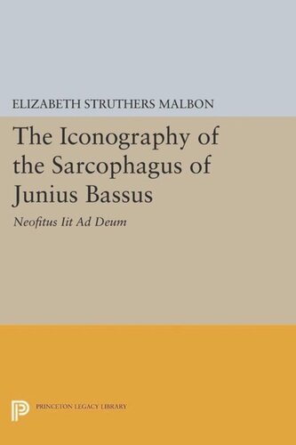 The Iconography Of The Sarcophagus Of Junius Bassus Neofitus Iit Ad Deum Course Book Elizabeth Struthers Malbon