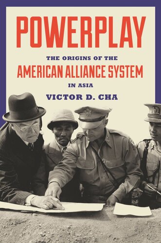 Powerplay The Origins Of The American Alliance System In Asia Victor Cha