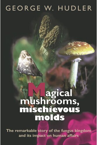 Magical Mushrooms Mischievous Molds George W Hudler