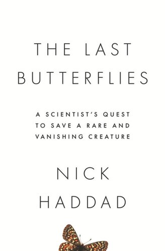 The Last Butterflies A Scientists Quest To Save A Rare And Vanishing Creature Nick Haddad