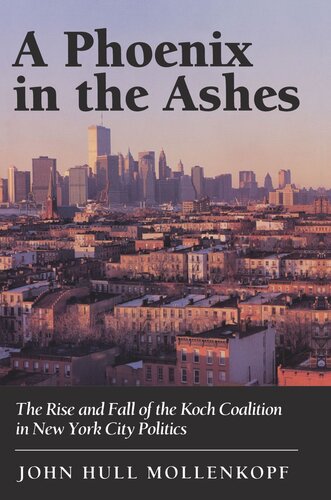 A Phoenix In The Ashes The Rise And Fall Of The Koch Coalition In New York City Politics John Hull Mollenkopf