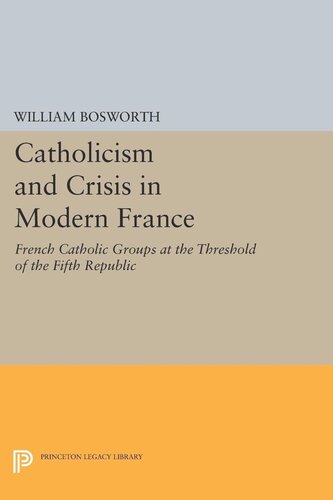 Catholicism And Crisis In Modern France William Bosworth