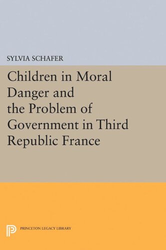 Children In Moral Danger And The Problem Of Government In Third Republic France Sylvia Schafer