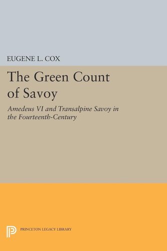 The Green Count Of Savoy Amedeus Vi And Transalpine Savoy In The Fourteenthcentury Eugene L Cox
