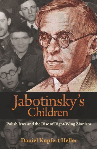 Jabotinskys Children Polish Jews And The Rise Of Rightwing Zionism Daniel Kupfert Heller