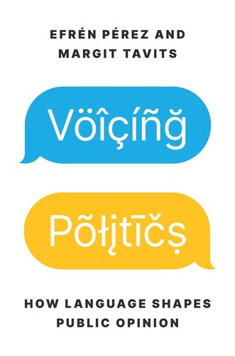 Voicing Politics How Language Shapes Public Opinion Efrn Prez Margit Tavits