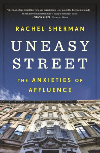 Uneasy Street The Anxieties Of Affluence Rachel Sherman