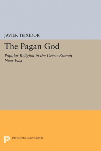 The Pagan God Popular Religion In The Grecoroman Near East Javier Teixidor