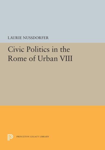 Civic Politics In The Rome Of Urban Viii Laurie Nussdorfer