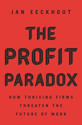 The Profit Paradox How Thriving Firms Threaten The Future Of Work Jan Eeckhout