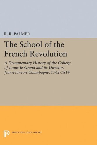The School Of The French Revolution A Documentary History Of The College Of Louislegrand And Its Director Jeanfranois Champagne 17621814 R R Palmer Editor