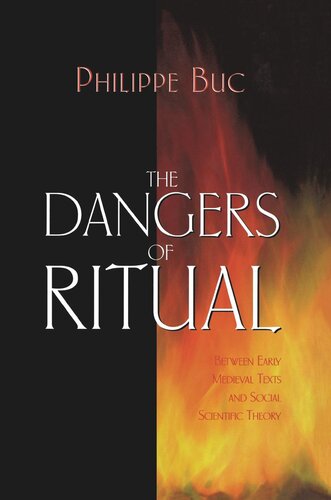 The Dangers Of Ritual Between Early Medieval Texts And Social Scientific Theory Philippe Buc
