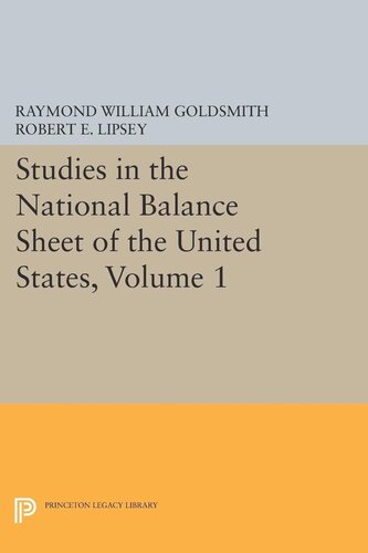 Studies In The National Balance Sheet Of The United States Volume 1 Raymond William Goldsmith Robert E Lipsey M Mendelson