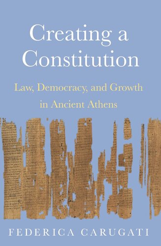 Creating A Constitution Law Democracy And Growth In Ancient Athens Federica Carugati