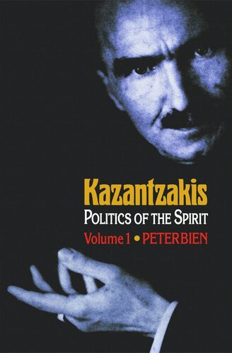 Kazantzakis Volume 1 Politics Of The Spirit Peter Bien