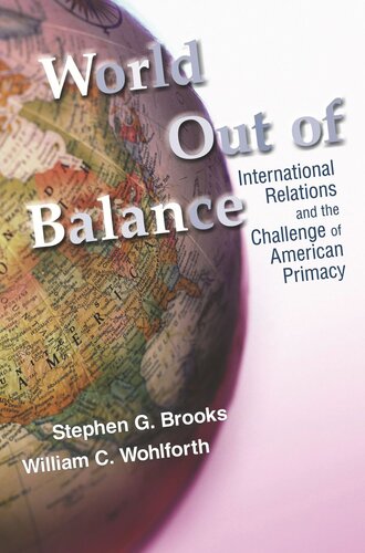 World Out Of Balance International Relations And The Challenge Of American Primacy Course Book Stephen G Brooks William C Wohlforth