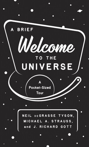 A Brief Welcome To The Universe A Pocketsized Tour Neil Degrasse Tyson Michael A Strauss J Richard Gott