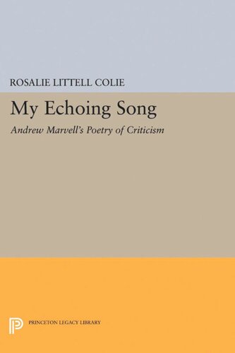 My Echoing Song Andrew Marvells Poetry Of Criticism Rosalie Littell Colie