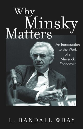 Why Minsky Matters An Introduction To The Work Of A Maverick Economist Pilot Project Ebook Available To Selected Us Libraries Only L Randall Wray