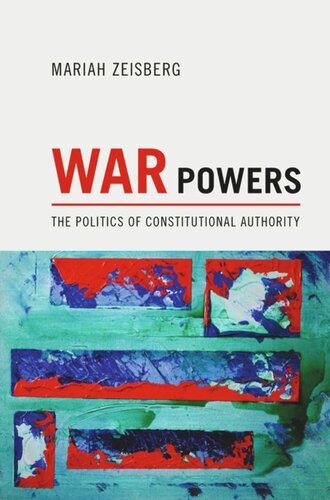 War Powers The Politics Of Constitutional Authority Core Textbook Mariah Zeisberg