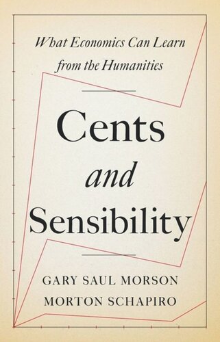Cents And Sensibility What Economics Can Learn From The Humanities Gary Morson Morton Schapiro