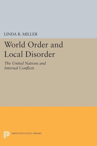 World Order And Local Disorder The United Nations And Internal Conflicts Linda B Miller