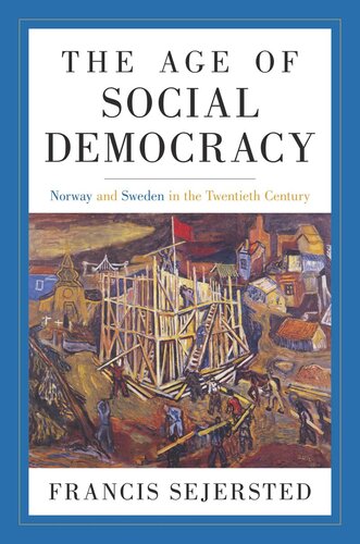 The Age Of Social Democracy Norway And Sweden In The Twentieth Century Francis Sejersted Editor Madeleine B Adams Editor Richard Daly Editor