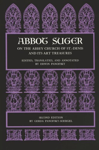 Abbot Suger On The Abbey Church Of St Denis And Its Art Treasures Second Edition Abbot Suger Editor Erwin Panofsky Editor Gerda Panofskysoergel Editor