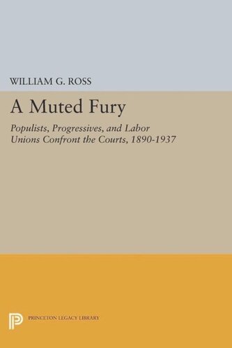 A Muted Fury Populists Progressives And Labor Unions Confront The Courts 18901937 Course Book William G Ross