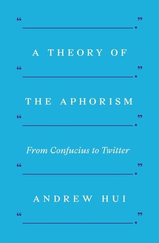 A Theory Of The Aphorism From Confucius To Twitter Andrew Hui
