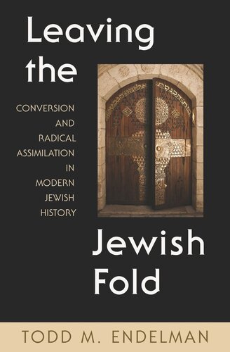 Leaving The Jewish Fold Conversion And Radical Assimilation In Modern Jewish History Pilot Project Ebook Available To Selected Us Libraries Only Todd Endelman