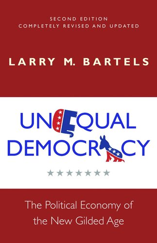 Unequal Democracy The Political Economy Of The New Gilded Age Second Edition Second Larry M Bartels